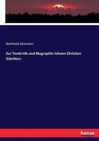 Zur Textkritik und Biographie Johann Christian Gunthers