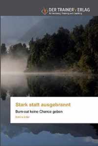 Stark statt ausgebrannt