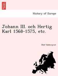 Johann III. Och Hertig Karl 1568-1575, Etc.