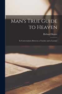 Man's True Guide to Heaven [microform]