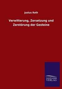 Verwitterung, Zersetzung und Zerstoerung der Gesteine