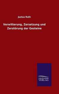 Verwitterung, Zersetzung und Zerstoerung der Gesteine