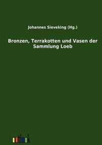 Bronzen, Terrakotten und Vasen der Sammlung Loeb