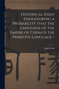 Historical Essay Endeavoring a Probability That the Language of the Empire of China is the Primitive Language /