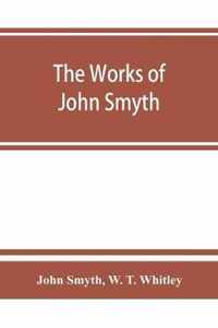 The works of John Smyth, fellow of Christ's college, 1594-8