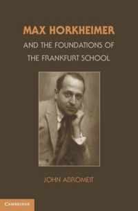 Max Horkheimer and the Foundations of the Frankfurt School