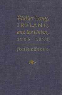 Walter Long, Ireland, and the Union, 1905-1920