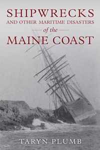 Shipwrecks and Other Maritime Disasters of the Maine Coast