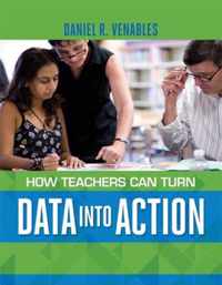 How Teachers Can Turn Data into Action