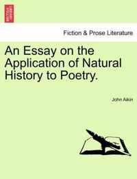 An Essay on the Application of Natural History to Poetry.