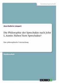 Die Philosophie der Sprechakte nach John L. Austin. Haben Tiere Sprechakte?