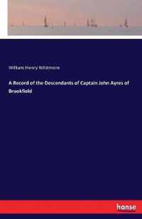 A Record of the Descendants of Captain John Ayres of Brookfield