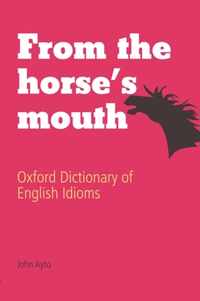 FROM HORSES MOUTH OXF DICT IDIOMS 3E C