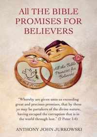 All THE BIBLE PROMISES FOR BELIEVERS: Whereby are given unto us exceeding great and precious promises, that by these ye may be partakers of the divine nature, having escaped the corruption that is in the world through lust. (2 Peter 1