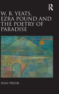 W.B. Yeats, Ezra Pound, and the Poetry of Paradise