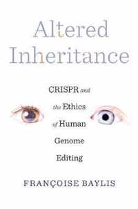 Altered Inheritance  CRISPR and the Ethics of Human Genome Editing