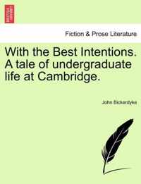 With the Best Intentions. a Tale of Undergraduate Life at Cambridge.