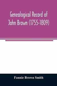 Genealogical record of John Brown (1755-1809) and his descendants, also the collateral branches of Merrill, Scott and Follett families