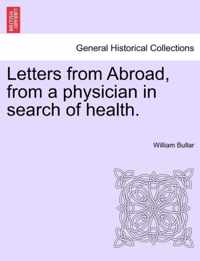 Letters from Abroad, from a Physician in Search of Health.