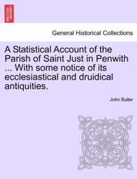 A Statistical Account of the Parish of Saint Just in Penwith ... with Some Notice of Its Ecclesiastical and Druidical Antiquities.