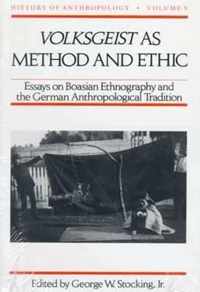 Volksgeist as Method and Ethic: Essays on Boasian Ethnography and the German Anthropological Tradition