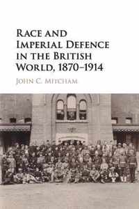 Race and Imperial Defence in the British World, 1870-1914