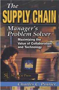 The Supply Chain Manager's Problem-Solver: Maximizing the Value of Collaboration and Technology