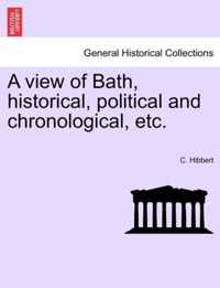 A View of Bath, Historical, Political and Chronological, Etc.