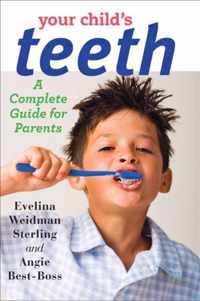 Your Child`s Teeth - A Complete Guide for Parents