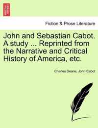 John and Sebastian Cabot. a Study ... Reprinted from the Narrative and Critical History of America, Etc.