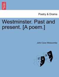 Westminster. Past and Present. [A Poem.]