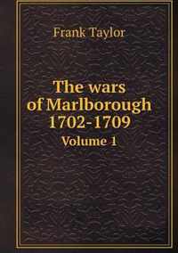 The wars of Marlborough 1702-1709 Volume 1