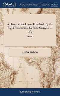 A Digest of the Laws of England. By the Right Honourable Sir John Comyns, ... of 5; Volume 1