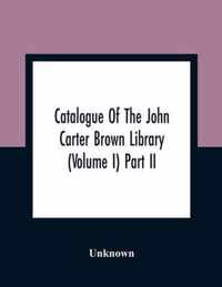 Catalogue Of The John Carter Brown Library (Volume I) Part Ii