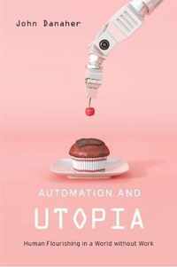 Automation and Utopia  Human Flourishing in a World without Work