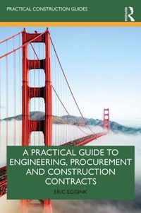 A Practical Guide to Engineering, Procurement and Construction Contracts