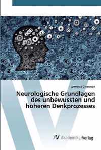 Neurologische Grundlagen des unbewussten und hoeheren Denkprozesses