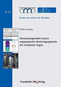 Torsionstragmodell extern vorgespannter Kreisringsegmente mit trockenen Fugen.