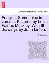 Fringilla. Some Tales in Verse ... Pictured by Louis Fairfax Muckley. with III Drawings by John Linton.