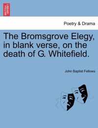 The Bromsgrove Elegy, in Blank Verse, on the Death of G. Whitefield.