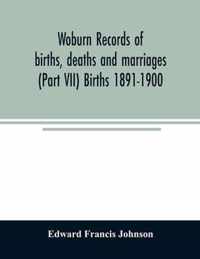 Woburn records of births, deaths and marriages (Part VII) Births 1891-1900