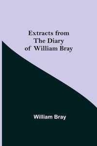 Extracts from the Diary of William Bray