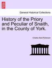 History of the Priory and Peculiar of Snaith, in the County of York.