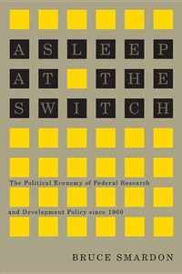 Asleep at the Switch, 228: The Political Economy of Federal Research and Development Policy Since 1960