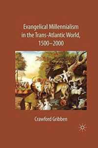 Evangelical Millennialism in the Trans-Atlantic World, 1500-2000