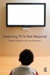 Watching TV Is Not Required