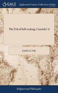 The Evil of Self-seeking, Consider'd