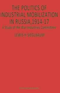 The Politics of Industrial Mobilization in Russia, 1914-17