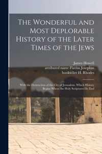 The Wonderful and Most Deplorable History of the Later Times of the Jews