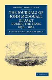 The Journals of John Mcdouall Stuart During the Years 1858, 1859, 1860, 1861, and 1862